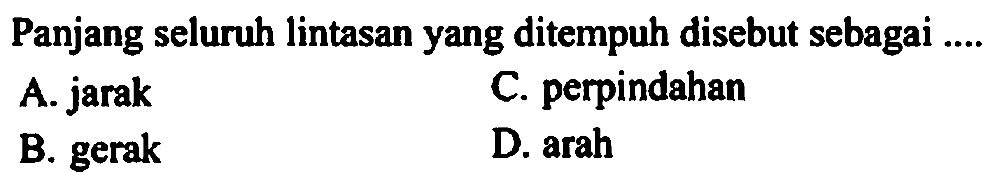 Panjang seluruh lintasan yang ditempuh disebut sebagai ....
