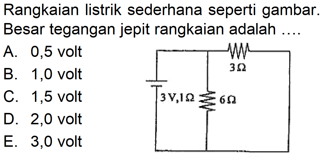 Rangkaian listrik sederhana seperti gambar. Besar tegangan jepit rangkaian adalah ...3 Ohm 3 V, 1 Ohm 6 Ohm