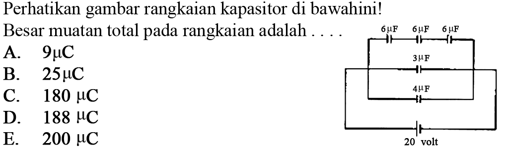 Perhatikan gambar rangkaian kapasitor di bawah ini! Besar muatan total pada rangkaian adalah ... 6 muF 6 muF 6 muF 3 muF 4muF 20volt 