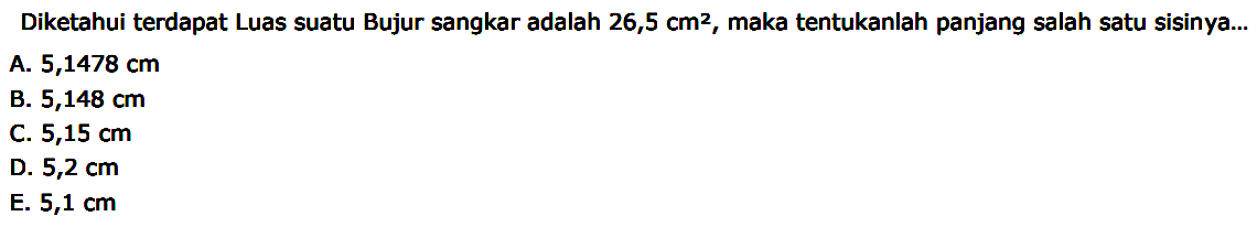 Diketahui terdapat Luas suatu Bujur sangkar adalah 26,5 cm^2, maka tentukanlah panjang salah satu sisinya...