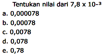 Tentukan nilai dari 7,8 x 10^(-3)
