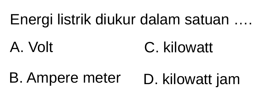 Energi listrik diukur dalam satuan ....