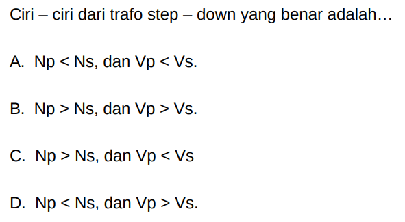 Ciri-ciri dari trafo step-down yang benar adalah...