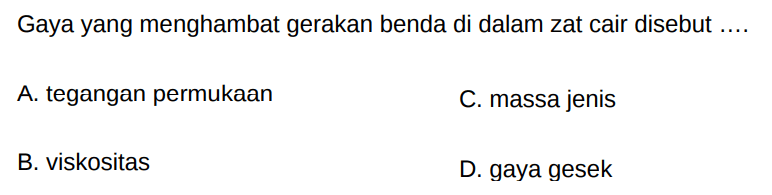 Gaya yang menghambat gerakan benda di dalam zat cair disebut ....
