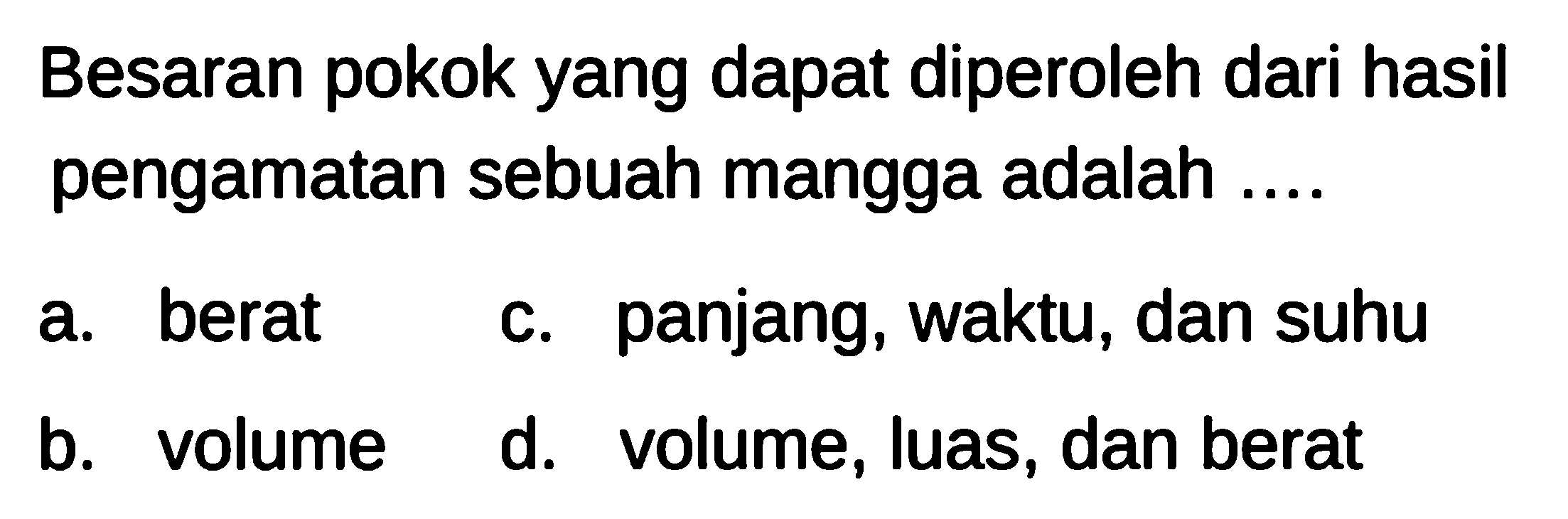 Besaran pokok yang dapat diperoleh dari hasil pengamatan sebuah mangga adalah ....