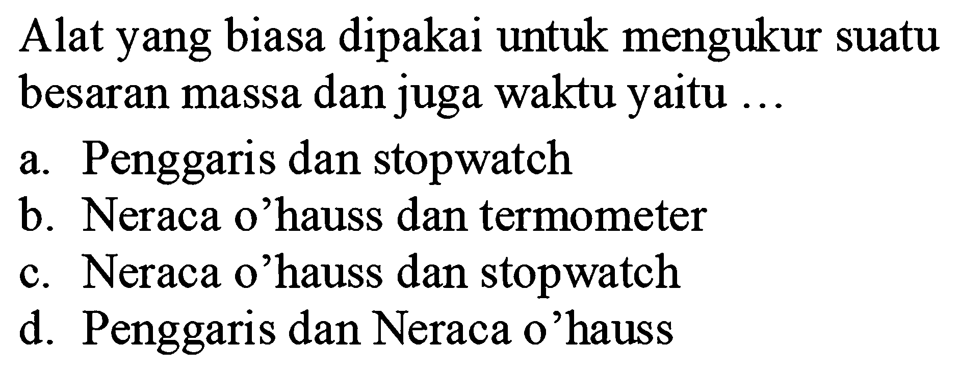 Alat yang biasa dipakai untuk mengukur suatu besaran massa dan juga waktu yaitu ...