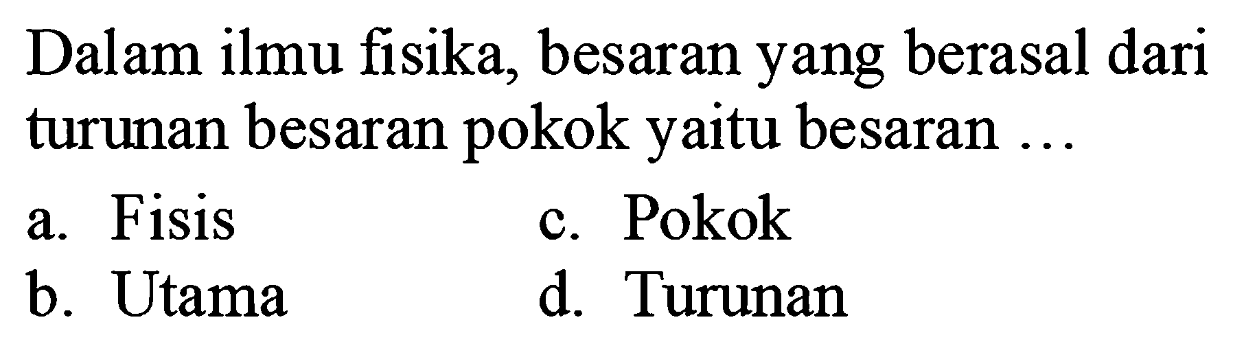 Dalam ilmu fisika, besaran yang berasal dari turunan besaran pokok yaitu besaran ...