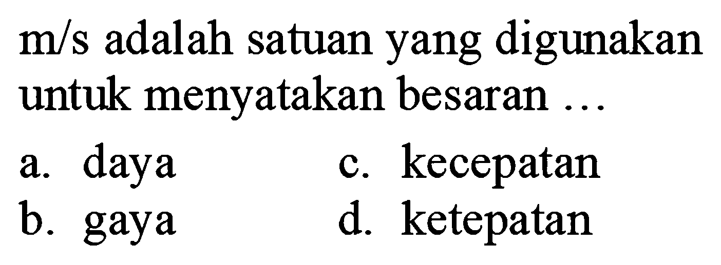 m/s adalah satuan yang digunakan untuk menyatakan besaran ...