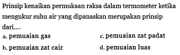 Prinsip kenaikan permukaan raksa dalam termometer ketika mengukur suhu air yang dipanaskan merupakan prinsip dari....