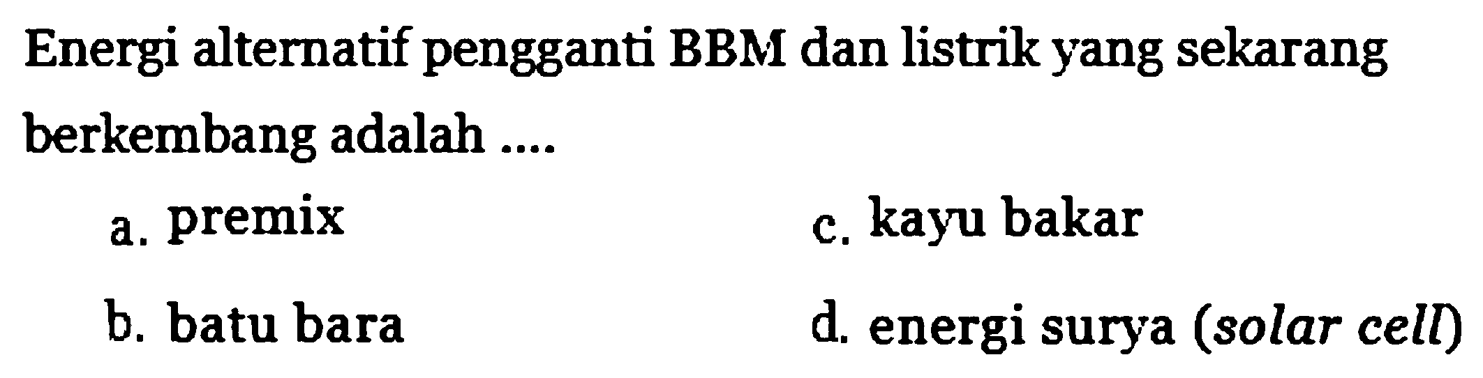 Energi alternatif pengganti BBM dan listrik yang sekarang berkembang adalah....