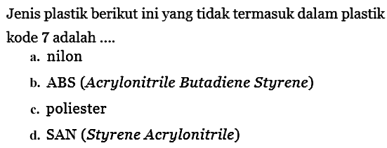 Jenis plastik berikut ini yang tidak termasuk dalam plastik kode 7 adalah....