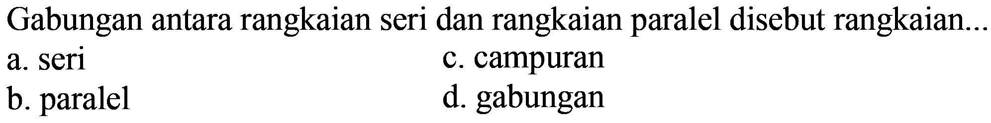 Gabungan antara rangkaian seri dan rangkaian paralel disebut rangkaian... 