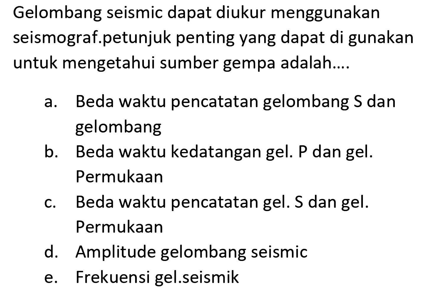 Gelombang seismic dapat diukur menggunakan seismograf. petunjuk penting yang dapat di gunakan untuk mengetahui sumber gempa adalah....