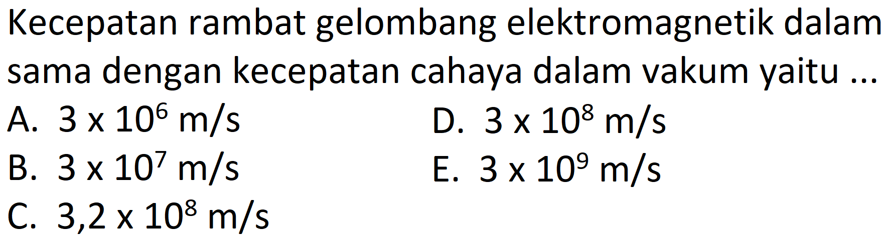 Kecepatan rambat gelombang elektromagnetik dalam sama dengan kecepatan cahaya dalam vakum yaitu ...
