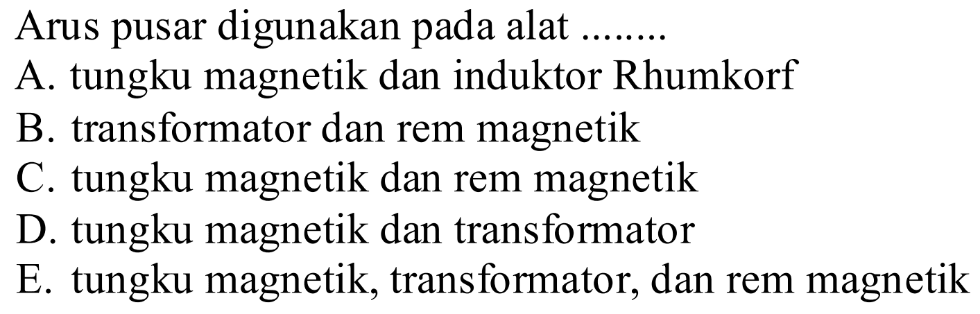 Arus pusar digunakan pada alat ........
