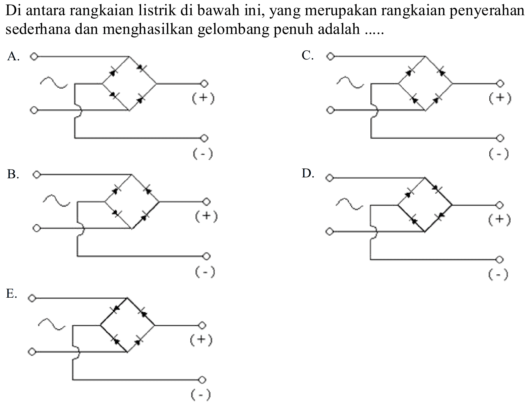 Di antara rangkaian listrik di bawah ini, yang merupakan rangkaian penyerahan sederhana dan menghasilkan gelombang penuh adalah .....
