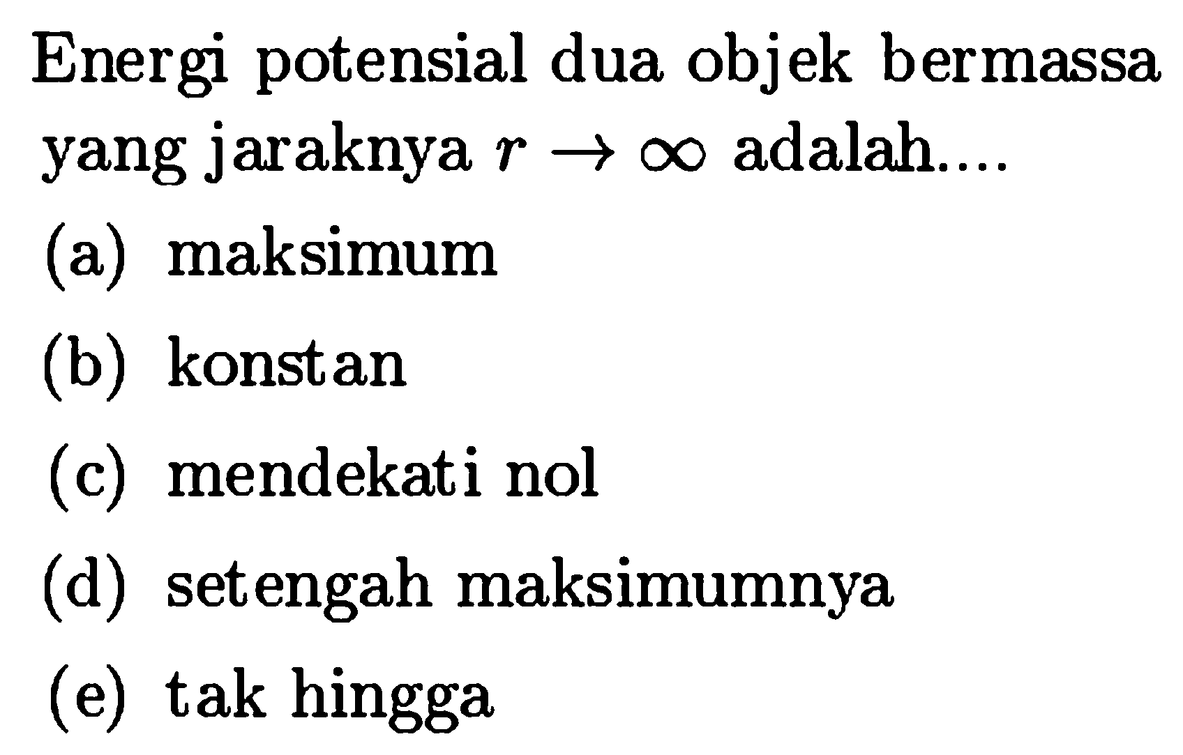 Energi potensial dua objek bermassa yang jaraknya  r -> tak hingga  adalah....
