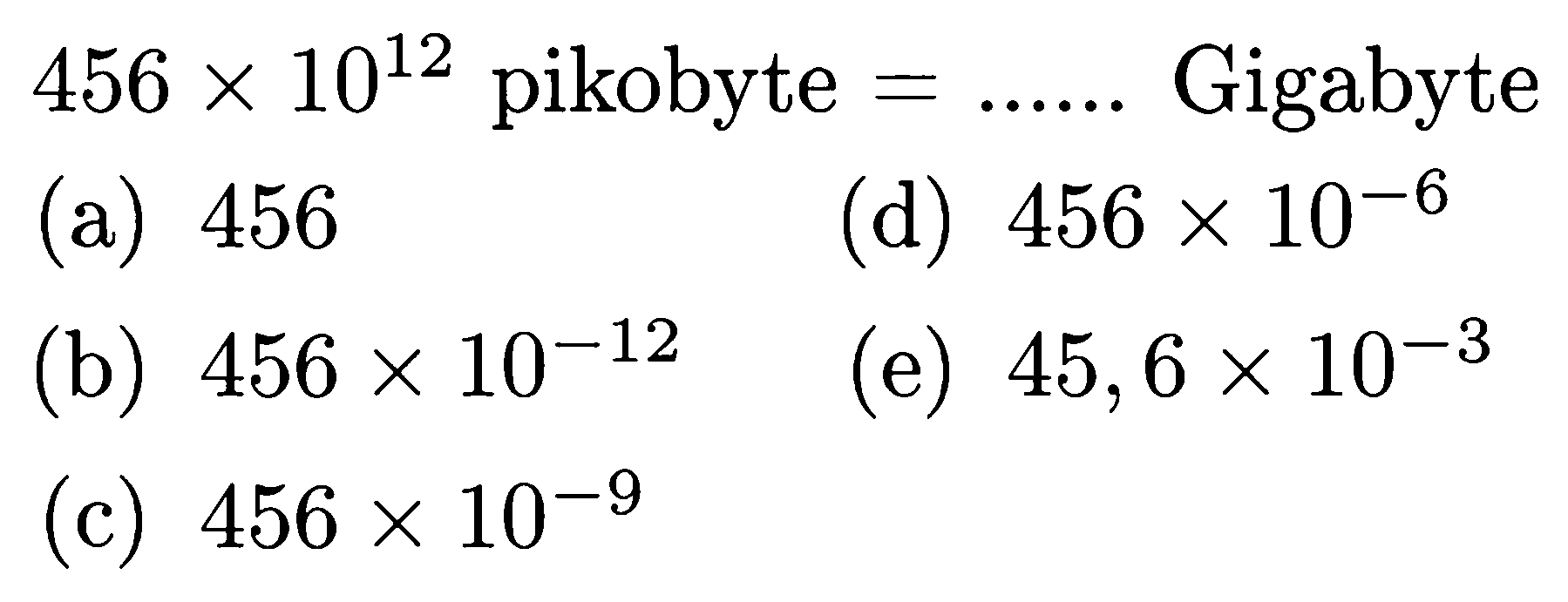 456 x 10^12 pikobyte = ... Gigabyte