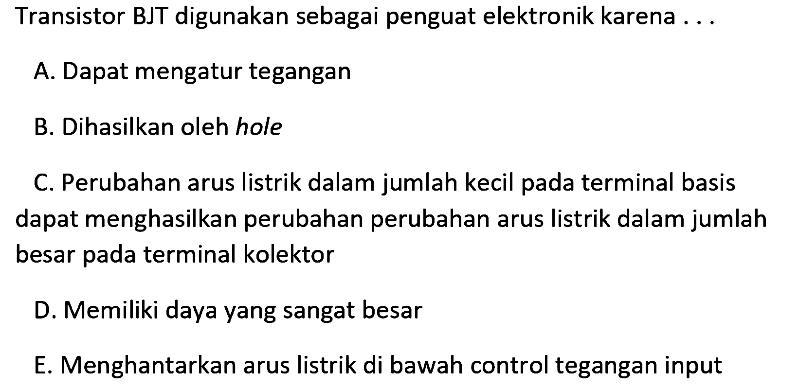 Transistor BJT digunakan sebagai penguat elektronik karena ...