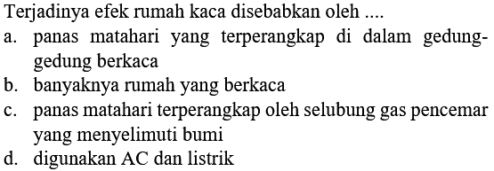 Terjadinya efek rumah kaca disebabkan oleh .... 