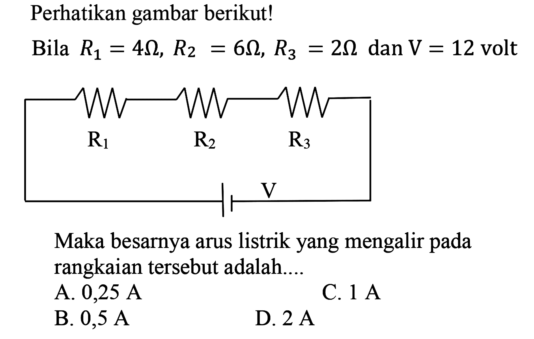 Perhatikan gambar berikut!Bila R1=4 ohm, R2=6 ohm, R3=2 ohm dan V=12 voltMaka besarnya arus listrik yang mengalir pada rangkaian tersebut adalah....