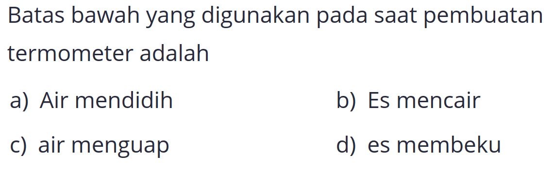 Batas bawah yang digunakan pada saat pembuatan termometer adalah