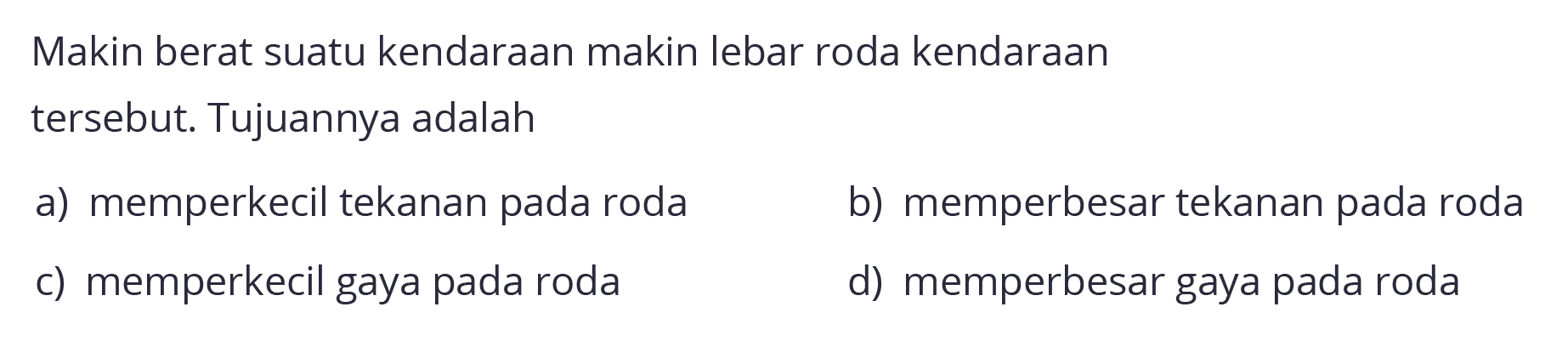 Makin berat suatu kendaraan makin lebar roda kendaraan tersebut. Tujuannya adalah