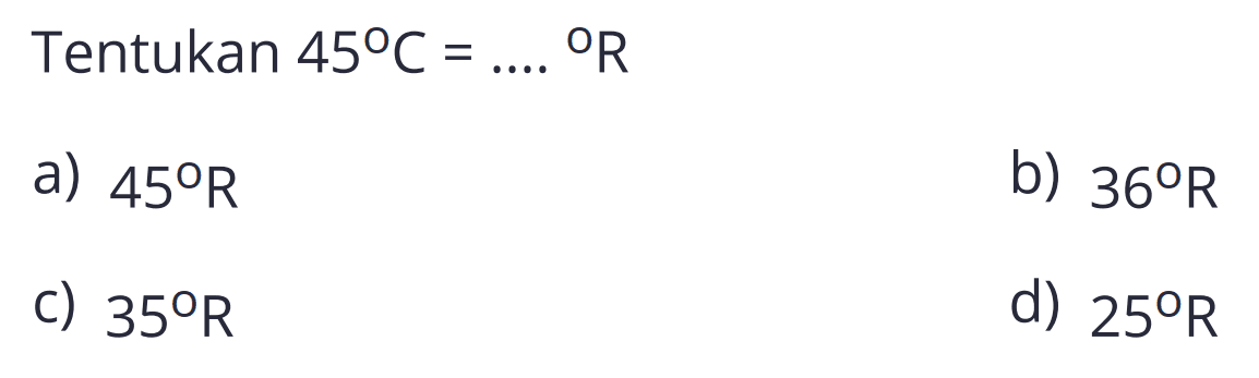 Tentukan  45 C=... . R 
a)  45 R 
b)  36 R 
C)  35 R 
d)  25 R 