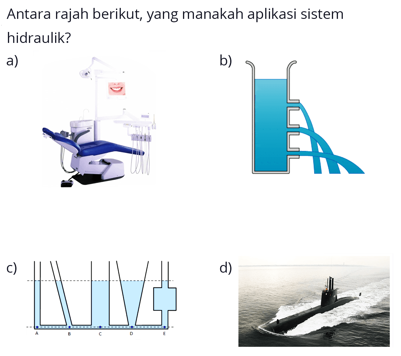 Antara rajah berikut, yang manakah aplikasi sistem hidraulik?
a) b) c) d)