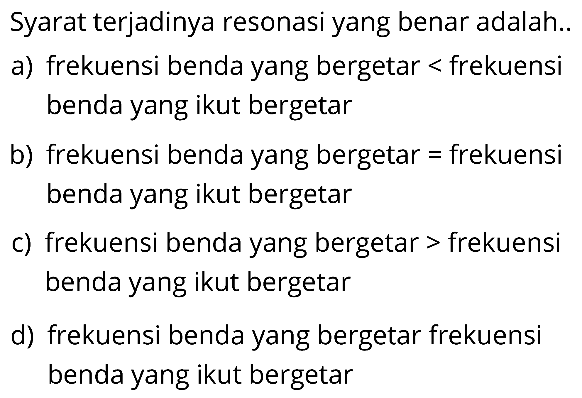 Syarat terjadinya resonasi yang benar adalah ...