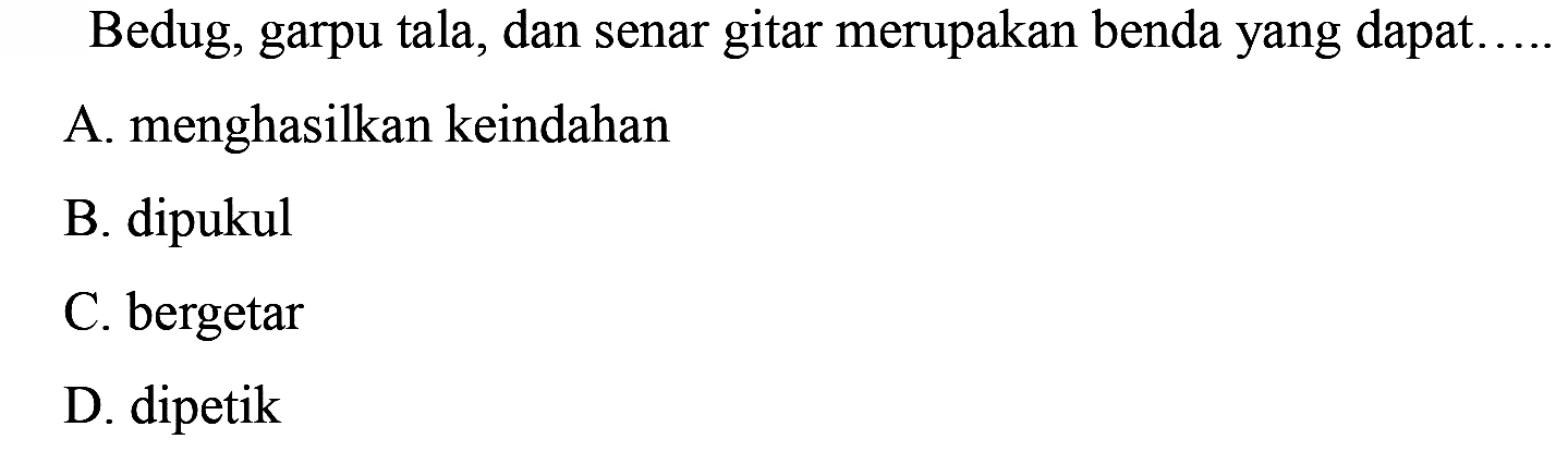 Bedug, garpu tala, dan senar gitar merupakan benda yang dapat...