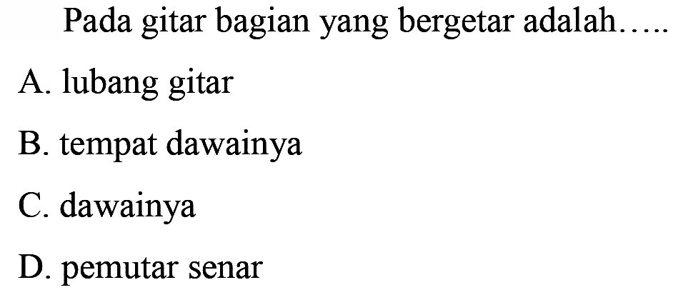 Pada gitar bagian yang bergetar adalah ....