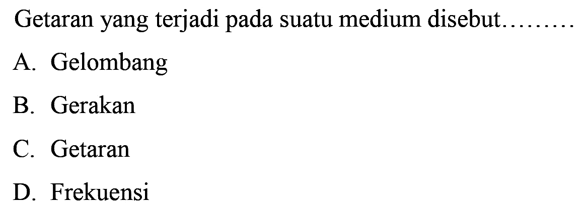 Getaran yang terjadi pada suatu medium disebut ....