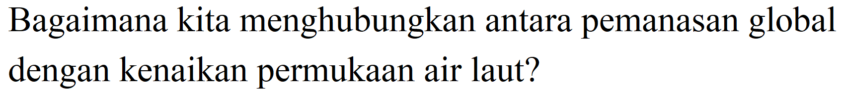 Bagaimana kita menghubungkan antara pemanasan global dengan kenaikan permukaan air laut?