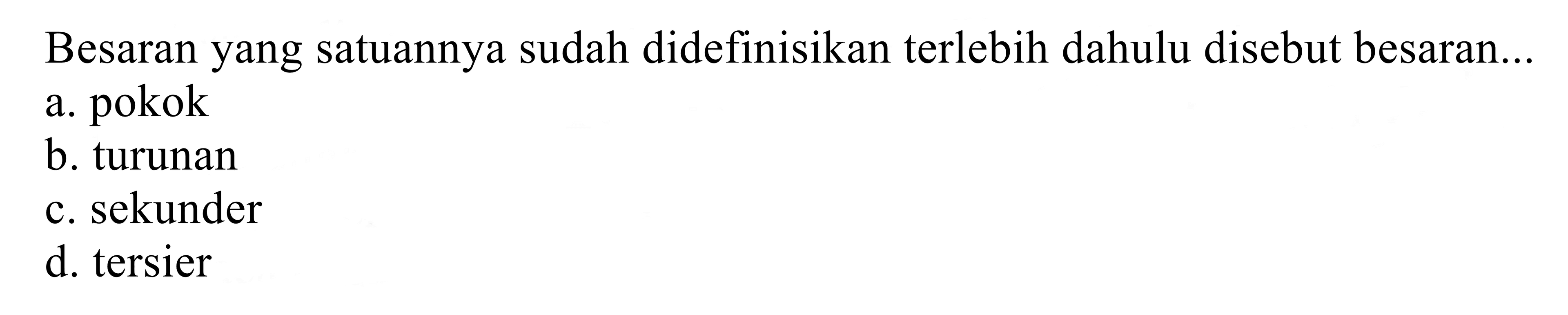 besaran yang satuannya sudah didefinisikan terlebih dahulu disebut besaran