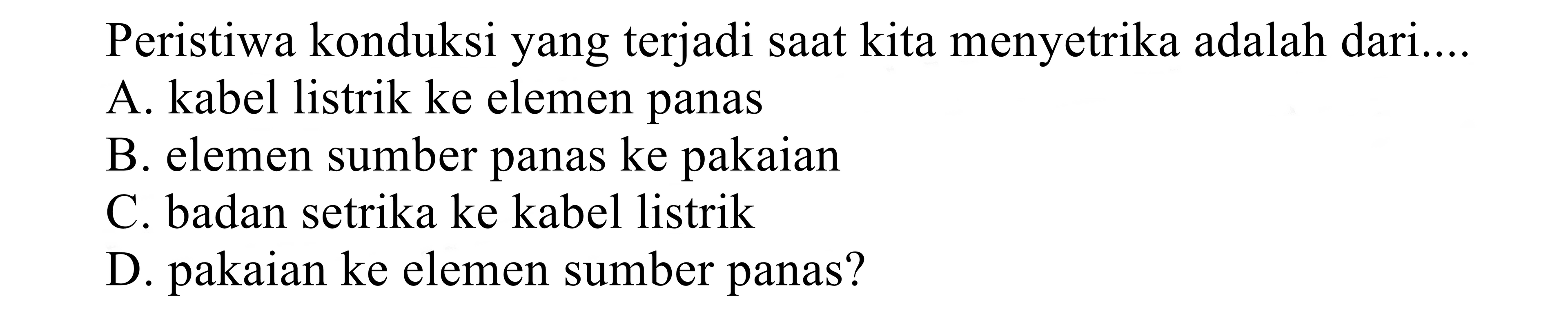 Peristiwa konduksi yang terjadi saat kita menyetrika adalah dari....
