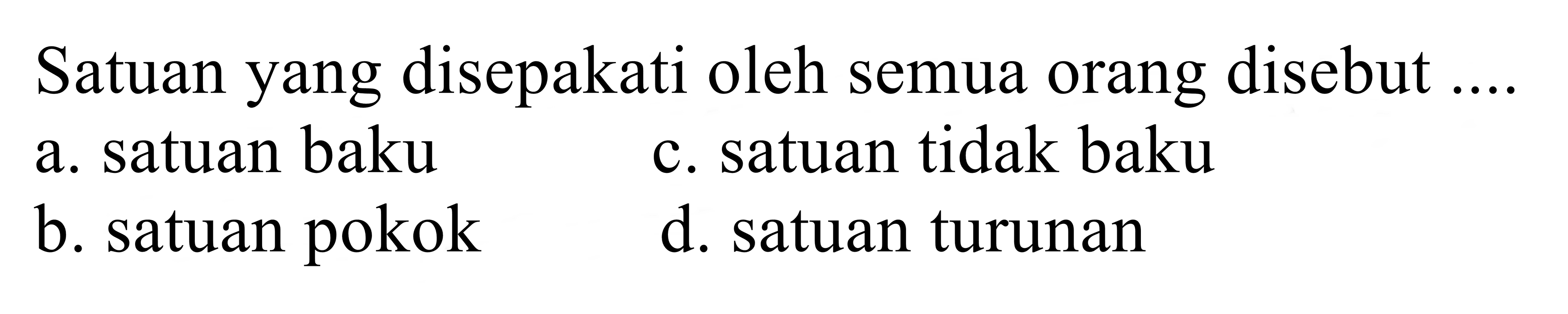 satuan yang disepakati oleh semua orang disebut