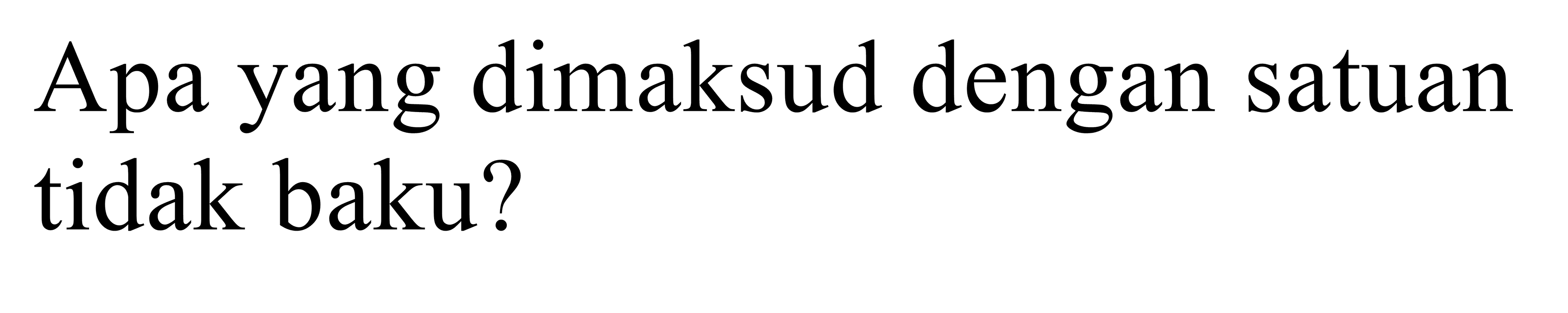 apa yang dimaksud dengan satuan tidak baku