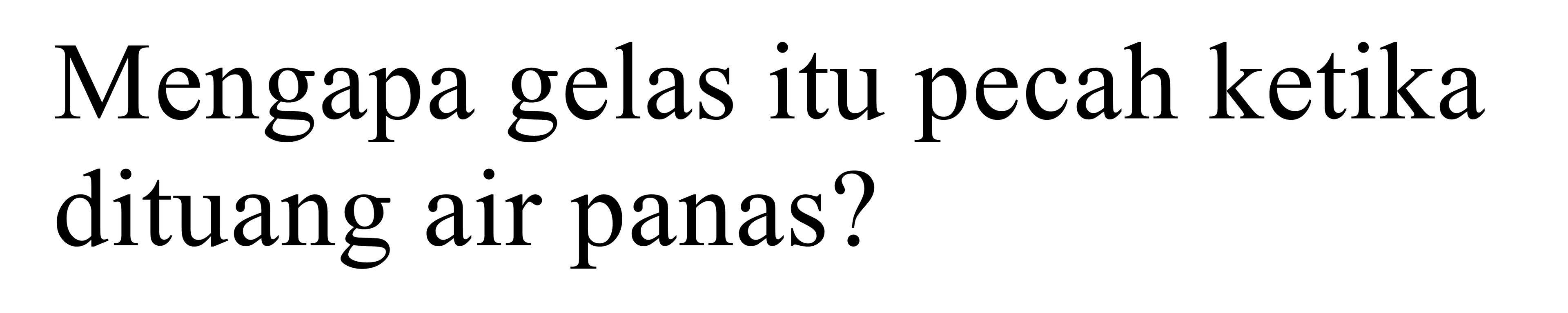 Mengapa gelas itu pecah ketika dituang air panas?