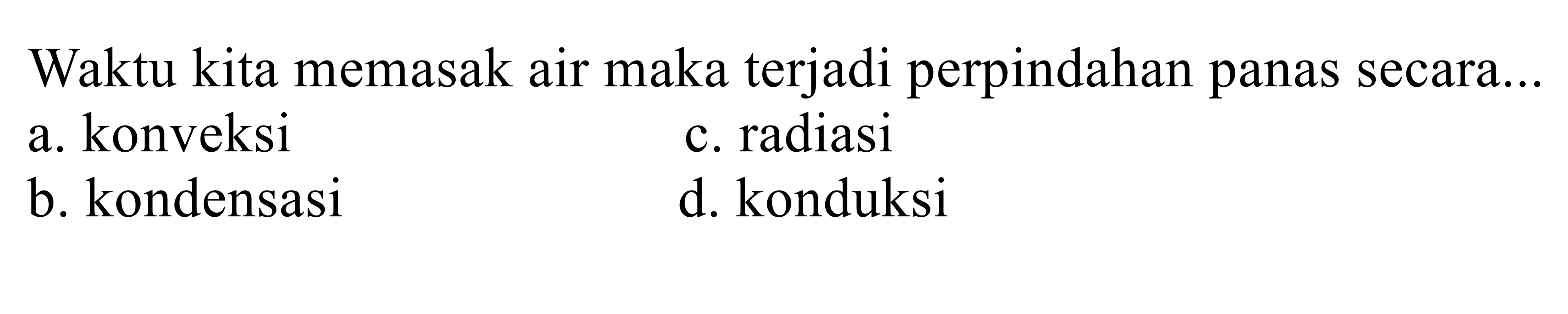 Waktu kita memasak air maka terjadi perpindahan panas secara...