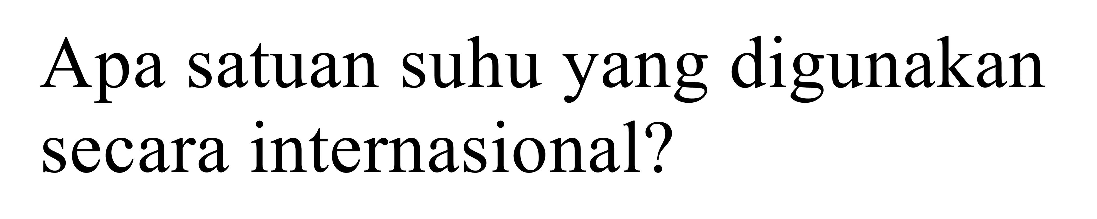 Apa satuan suhu yang digunakan secara internasional?