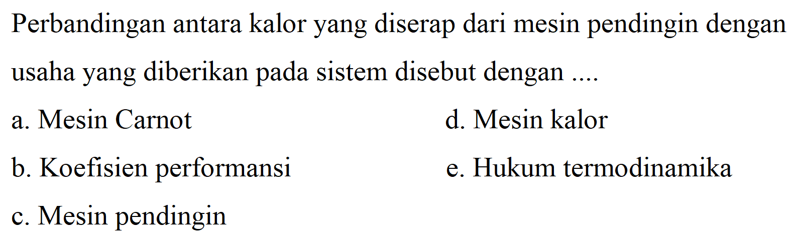 Perbandingan antara kalor yang diserap dari mesin pendingin dengan usaha yang diberikan pada sistem disebut dengan ....
