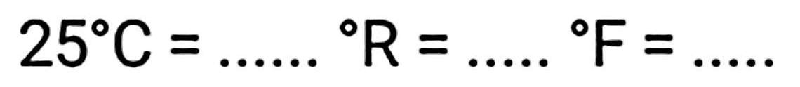 25 C = ... R = ... F = ...