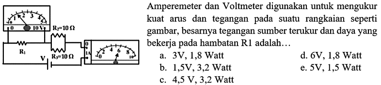 Amperemeter dan Voltmeter digunakan untuk mengukur gambar, besarnya tegangan sumber terukur dan daya yang bekerja pada hambatan R1 adalah...