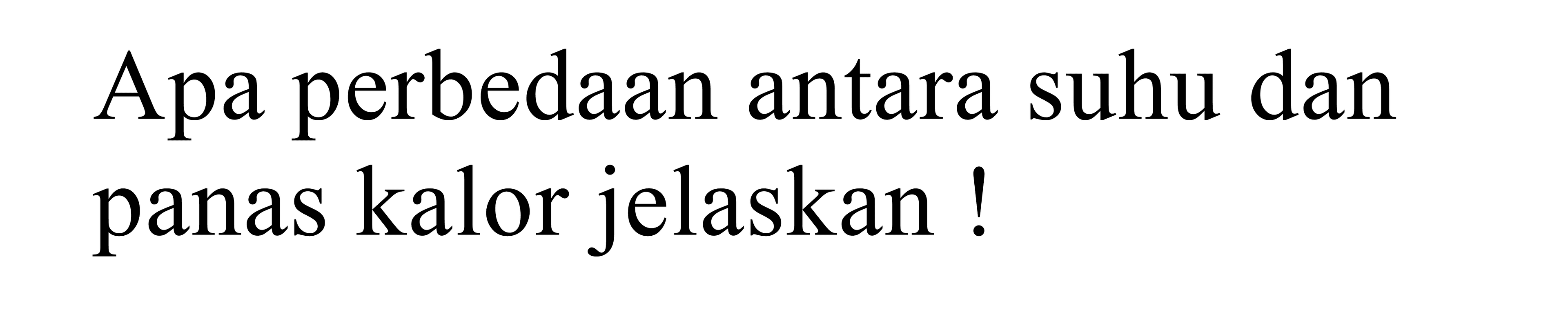 Apa perbedaan antara suhu dan panas kalor jelaskan!