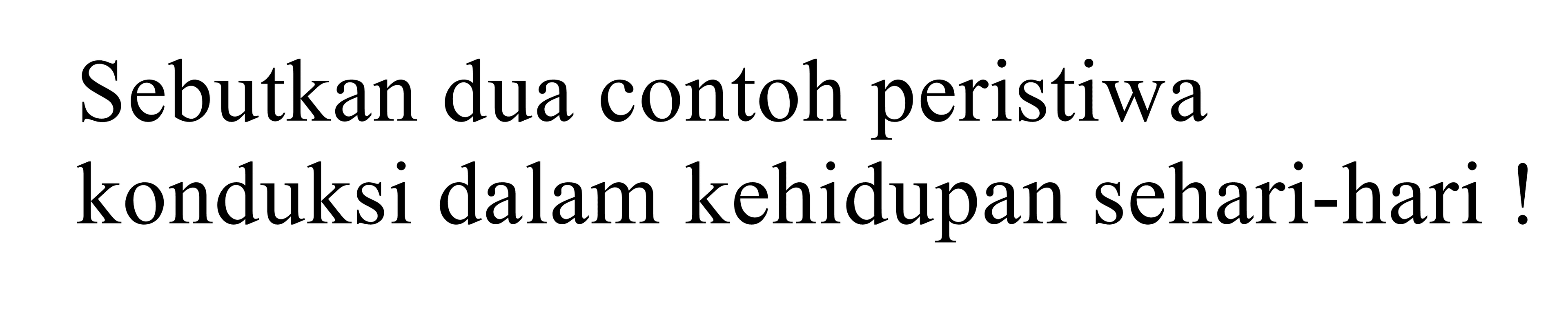 sebutkan dua contoh peristiwa konduksi dalam kehidupan sehari-hari