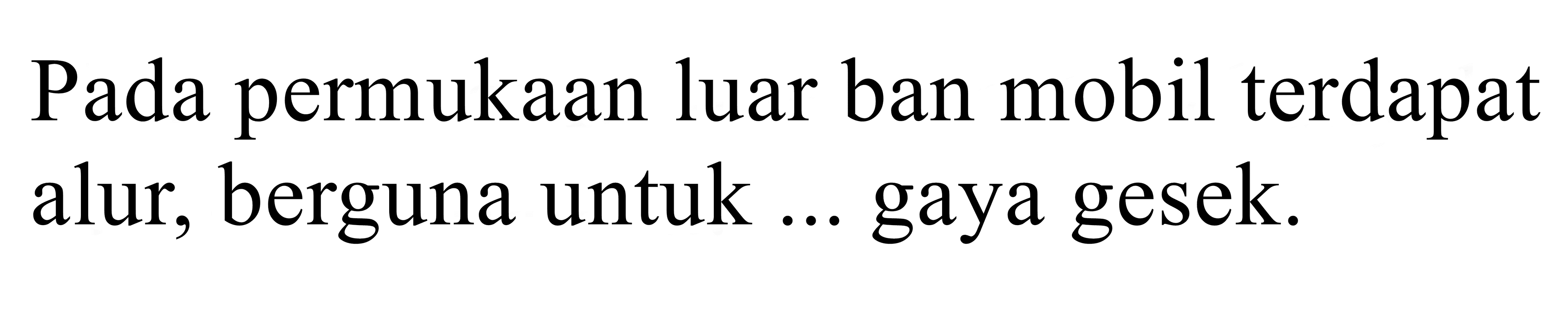 pada permukaan luar ban mobil terdapat alur berguna untuk