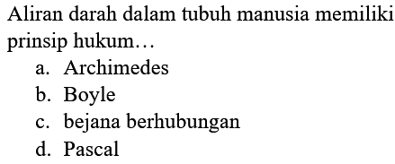 Aliran darah dalam tubuh manusia memiliki prinsip hukum...
