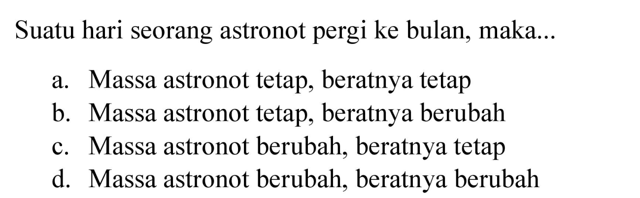 Suatu hari seorang astronot pergi ke bulan, maka...