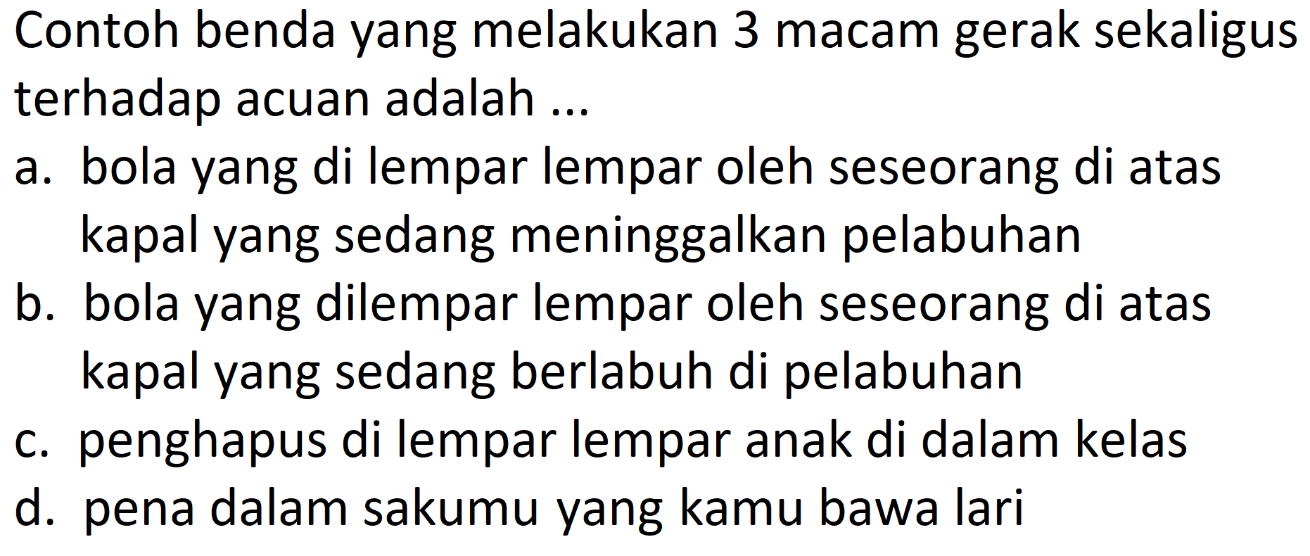 Contoh benda yang melakukan 3 macam gerak sekaligus terhadap acuan adalah ...